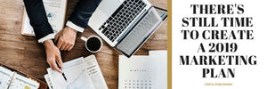 There’s Still Time to Create a 2019 Marketing Plan