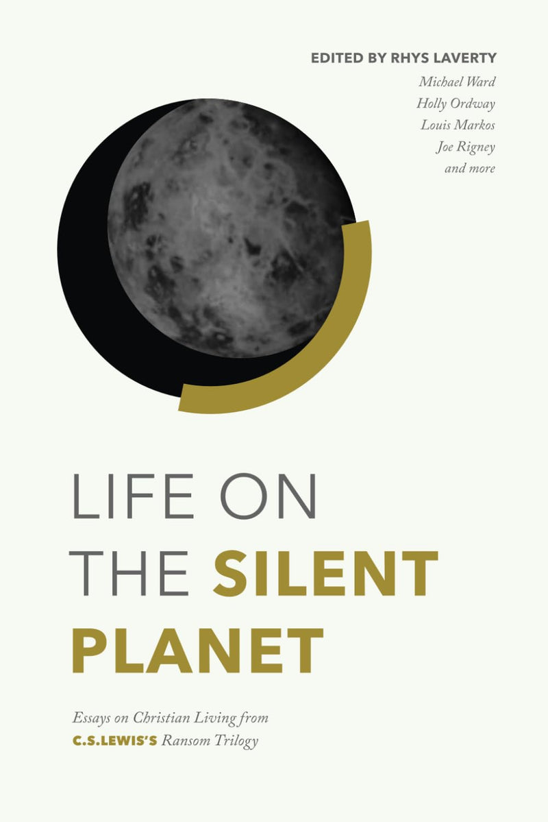 Life on the Silent Planet: Essays on Christian Living from C.S. Lewis's Ransom Trilogy