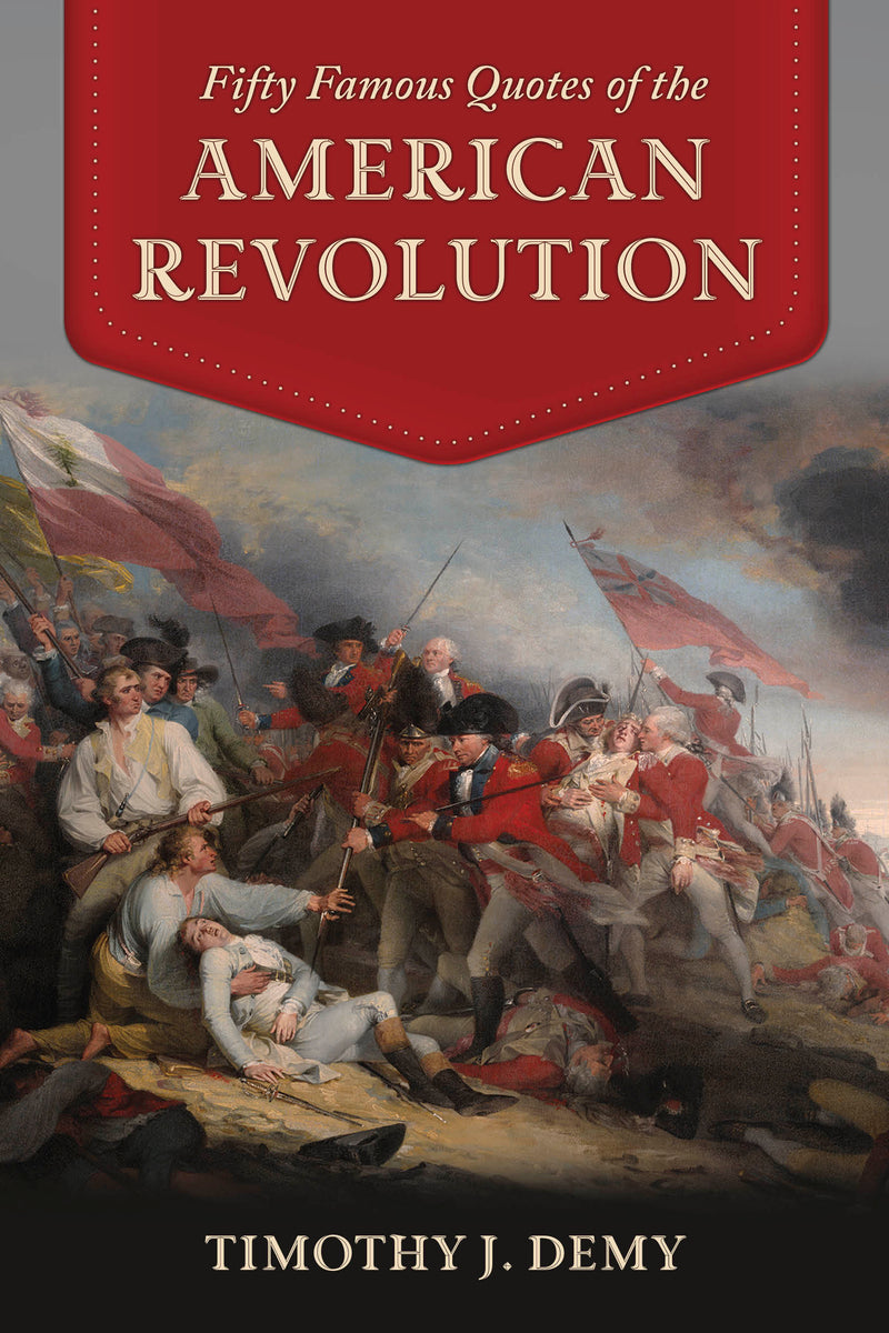 Fifty Famous Quotes of the American Revolution
