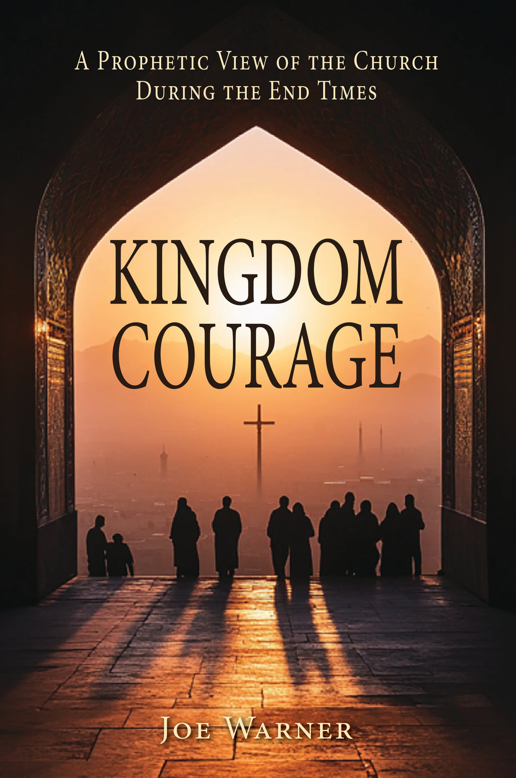 Kingdom Courage: A Prophetic View of the Church During the End Times