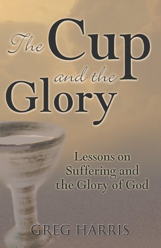 The Cup and the Glory: Lessons on Suffering and the Glory of God