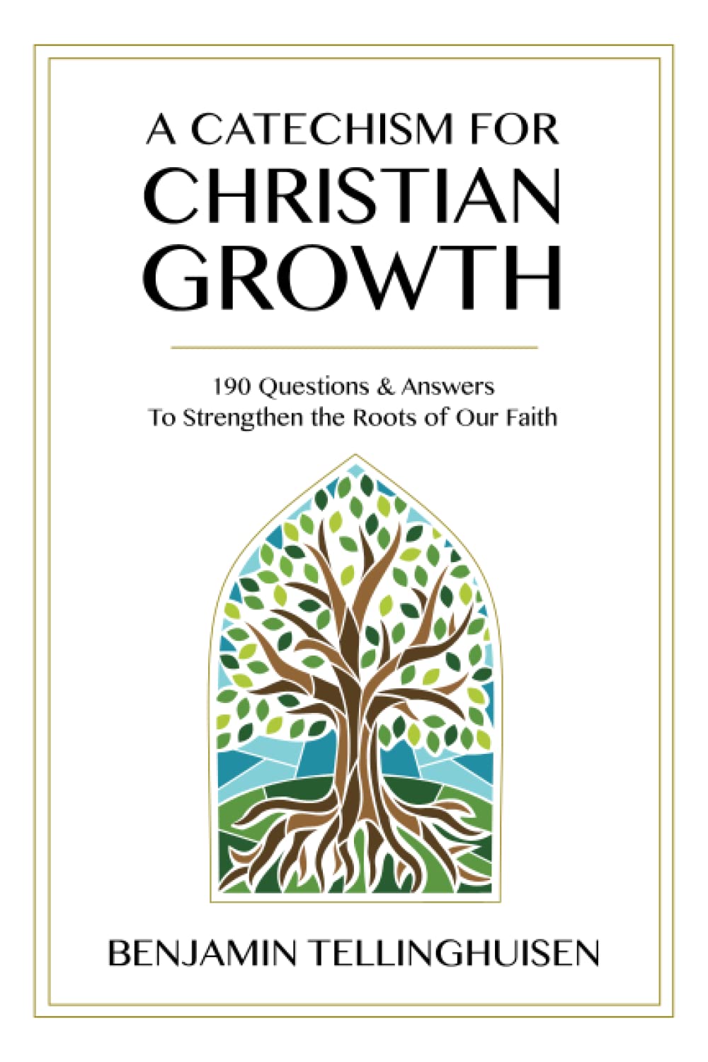 A Catechism for Christian Growth: 190 Questions and Answers to Strengthen the Roots of Our Faith