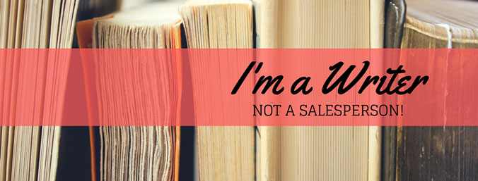 I’m a Writer, Not a Salesperson!