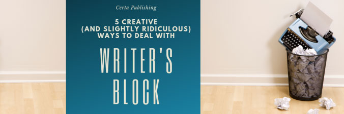 5 Creative (and slightly ridiculous) Ways to Deal with Writer’s Block