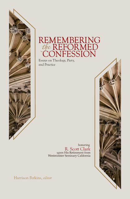 Remembering the Reformed Confession: Essays on Theology, Piety, and Practice