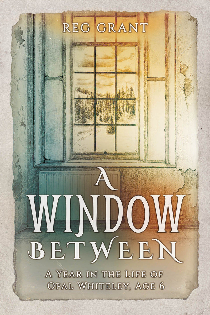 A Window Between: A Year in the Life of Opal Whiteley, Age 6
