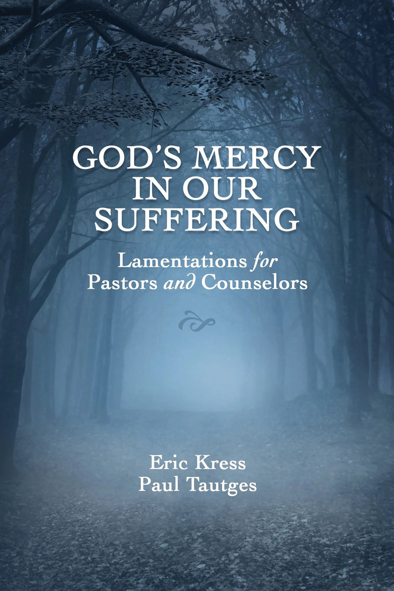 God’s Mercy in Our Suffering: Lamentations for Pastors and Counselors