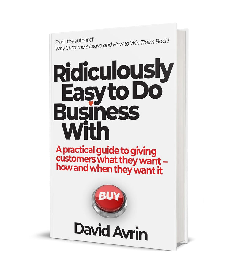 Ridiculously Easy to Do Business With - A Practical Guide to Giving Customers What They Want, How and When They Want It