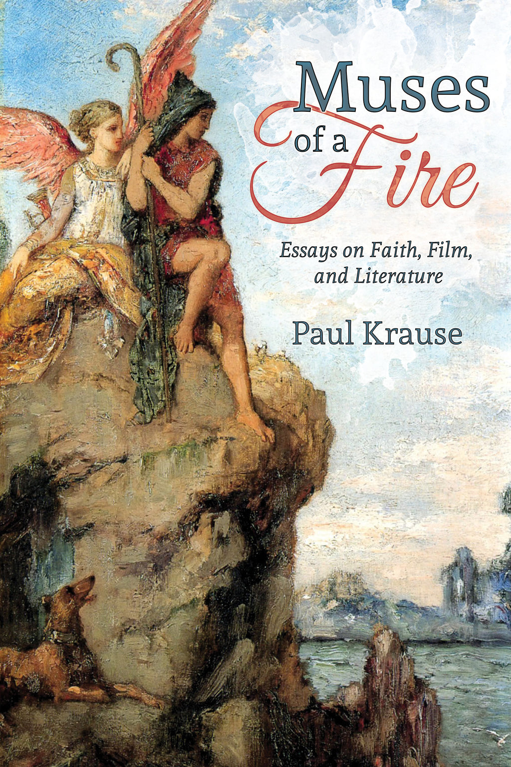 Muses of a Fire: Essays on Faith, Film, and Literature