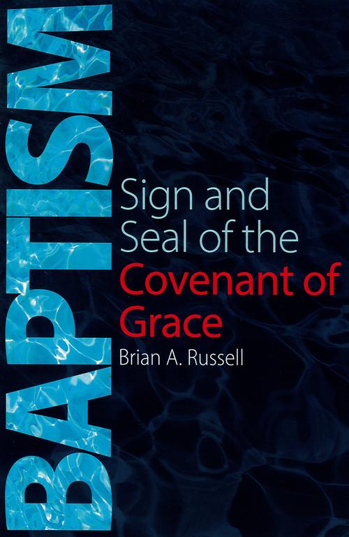 Baptism: Sign and Seal of the Covenant of Grace