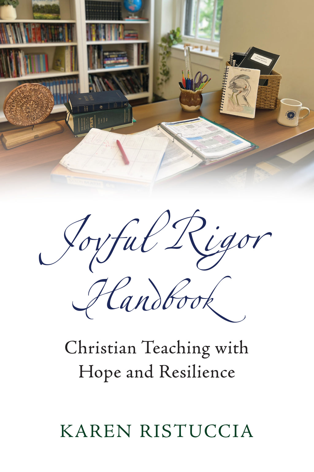 Joyful Rigor Handbook: Christian Teaching with Hope and Resilience