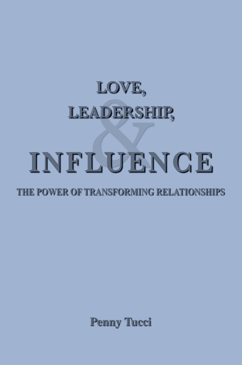 Love, Leadership, & Influence: The Power of Transforming Relationships