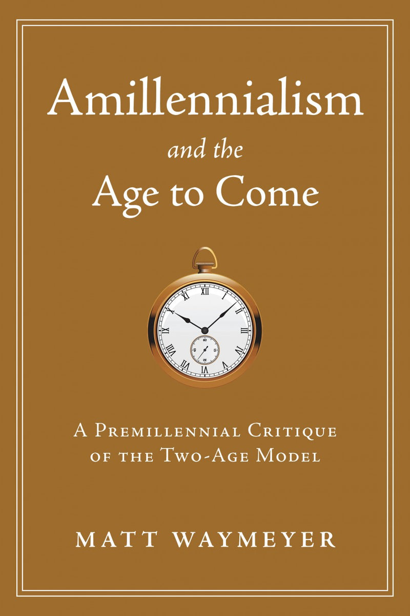 Amillennialism and the Age to Come: A Premillennial Critique of the Two-Age Model