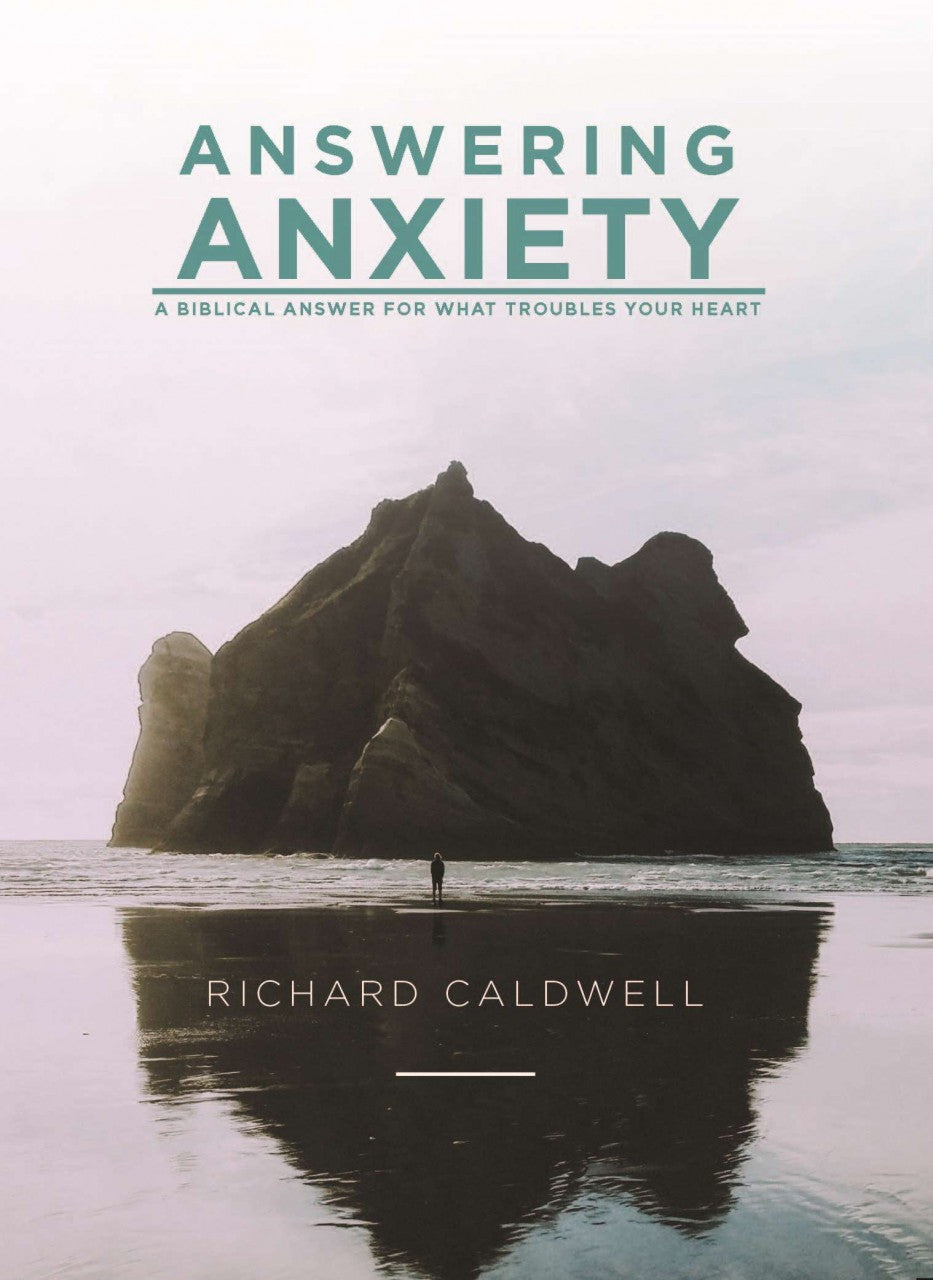 Answering Anxiety: A Biblical Answer for What Troubles Your Heart