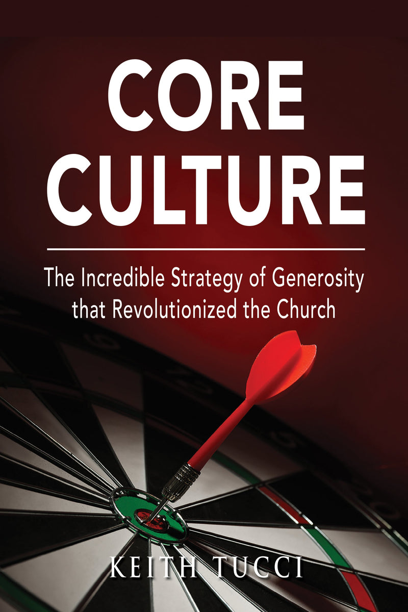 Core Culture: The Incredible Strategy of Generosity that Revolutionized the Church