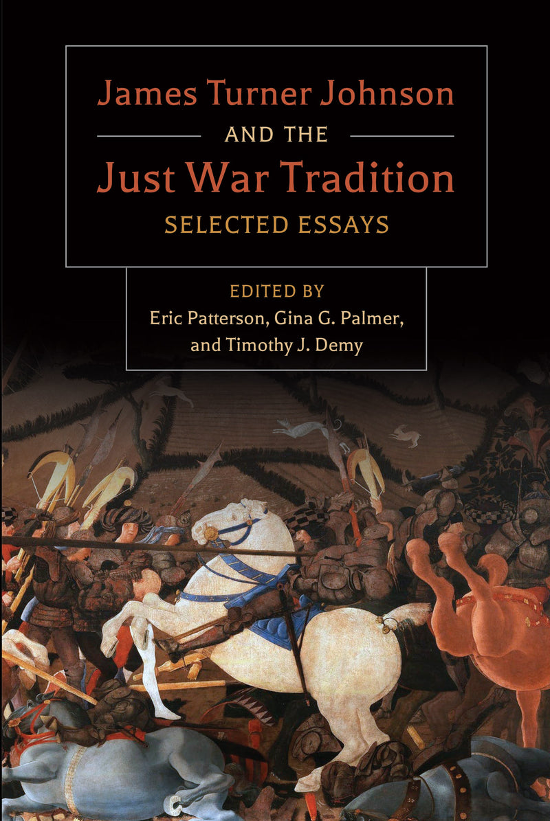 James Turner Johnson and the Just War Tradition: Selected Essays