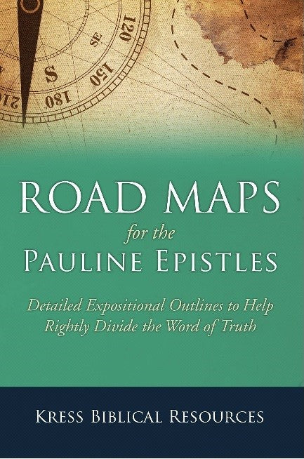 Road Maps for the Pauline Epistles: Detailed Expositional Outlines to Help Rightly Divide the Word of Truth