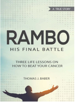 Rambo--His Final Battle: Three Life Lessons on How to Beat Your Cancer